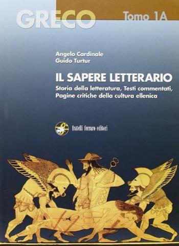 Greco. Il sapere letterario. Vol. 1A. Con espansione online. - Angelo Cardinale, Guido Turtur - Libro Ferraro Editori 2002 | Libraccio.it