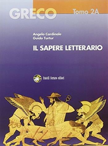 Greco. Il sapere letterario. Per il Liceo classico. Vol. 2: Età attica. - Angelo Cardinale, Guido Turtur - Libro Ferraro Editori 2002 | Libraccio.it