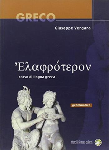 Elafroteron. Grammatica. Con espansione online. - Giuseppe Vergara - Libro Ferraro Editori 2005 | Libraccio.it