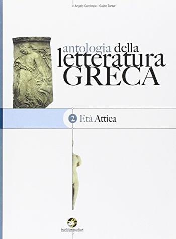 Antologia della letteratura greca. Con espansione online. Vol. 2: Età attica. - Angelo Cardinale, Guido Turtur - Libro Ferraro Editori 2006 | Libraccio.it