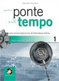 Un ponte sul tempo. Con materiali per il docente. Per i Licei e gli Ist. magistrali. Vol. 1: Dalle origini all'età di Silla. - Paolo Fedeli, Bruno Sacco - Libro Ferraro Editori 2009 | Libraccio.it