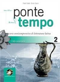 Un ponte sul tempo. Con espansione online. Vol. 2: L'età cesariana. - Paolo Fedeli, Bruno Sacco - Libro Ferraro Editori 2009 | Libraccio.it