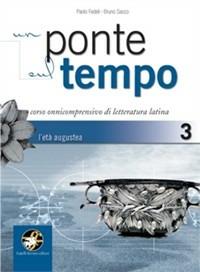 Un ponte sul tempo. Con espansione online. Vol. 3: L'età augustea. - Paolo Fedeli, Bruno Sacco - Libro Ferraro Editori 2009 | Libraccio.it