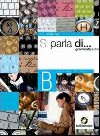Si parla di.... Vol. B: Comunicazione, testi, lessico. Per le Scuole superiori - Maria D'Acunto - Libro Ferraro Editori 2010 | Libraccio.it