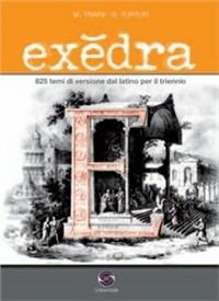 Exedra. 825 temi di versione da latino. Per il triennio del Liceo classico - Mila Traini, Guido Turtur - Libro Ferraro Editori 2010 | Libraccio.it