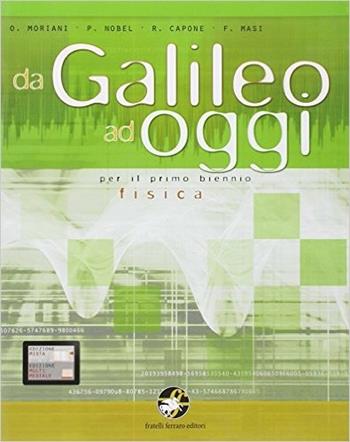 Da Galileo ad oggi. Scienze integrate. Fisica. Con espansione online. - Moriani, Nobel, Capone - Libro Ferraro Editori 2011 | Libraccio.it