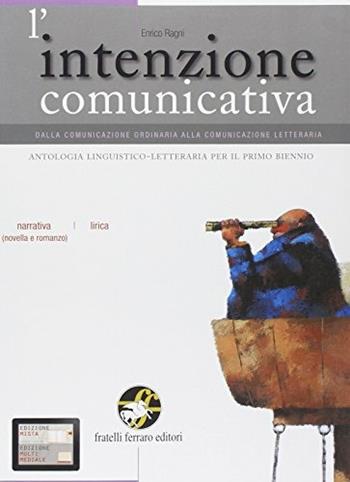 L' intenzione comunicativa. Vol. C: La narrativa (la novella, il romanzo). Con espansione online. - E. Ragni - Libro Ferraro Editori 2011 | Libraccio.it