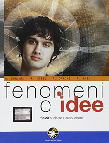 Fenomeni e idee. Fisica nucleare e subnucleare. Con espansione online. - Oddo Moriani, Paride Nobel, Rino Capone - Libro Ferraro Editori 2011 | Libraccio.it