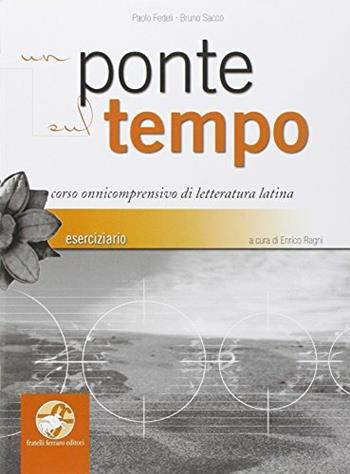 Un ponte sul tempo. Con espansione online. : Eserciziario. - Paolo Fedeli, Bruno Sacco - Libro Ferraro Editori 2011 | Libraccio.it