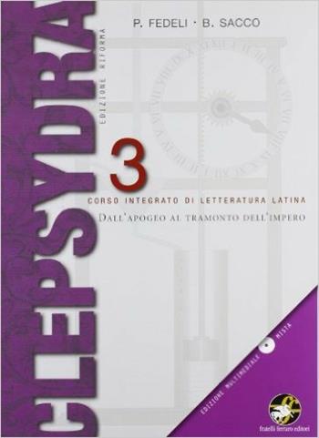 Clepsydra. Con CD-ROM. Vol. 3: Dall'apogeo al tramonto dell'impero. - Paolo Fedeli, Bruno Sacco - Libro Ferraro Editori 2012 | Libraccio.it