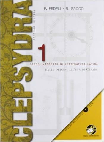 Clepsydra. Vol. 1-2: Dalle origini all'età di Cesare-Età di Augusto. Con e-book. Con espansione online. - Paolo Fedeli, Bruno Sacco - Libro Ferraro Editori 2012 | Libraccio.it