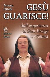 Gesù guarisce. Dall'esperienza di suor Briege McKenna