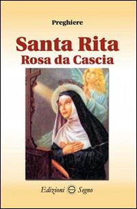 Santa Rita rosa da Cascia preghiere  - Libro Edizioni Segno 2016 | Libraccio.it
