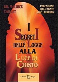 I segreti delle logge alla luce di Cristo - Maurice Caillet - Libro Edizioni Segno 2012 | Libraccio.it