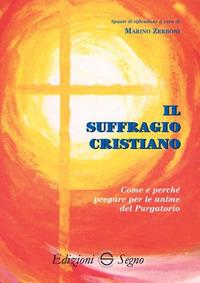 Il suffragio cristiano. Come e perché pregare le anime del purgatorio - Marino Zerboni - Libro Edizioni Segno 2017 | Libraccio.it
