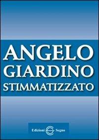 Angelo Giardino stimmatizzato (1906-1979)  - Libro Edizioni Segno 2005 | Libraccio.it