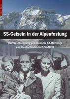 SS-Geiseln in der Alpenfestung. Die Verschleppung Prominenter KZ-Häftlinge von Deutschland nach Südtirol - Hans-Günter Richardi - Libro Raetia 2008 | Libraccio.it