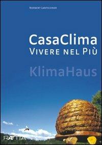 Casa clima. Vivere nel più. Ediz. illustrata - Norbert Lantschner - Libro Raetia 2008 | Libraccio.it