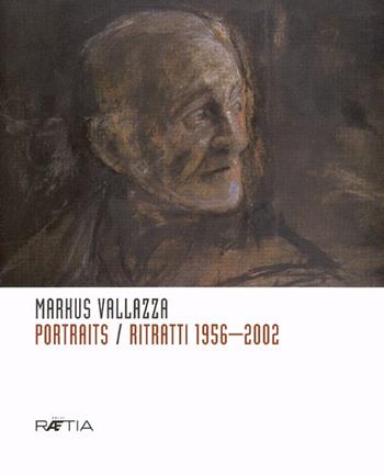 Portraits. Ritratti 1956-2002 - Markus Vallazza - Libro Raetia 2006 | Libraccio.it