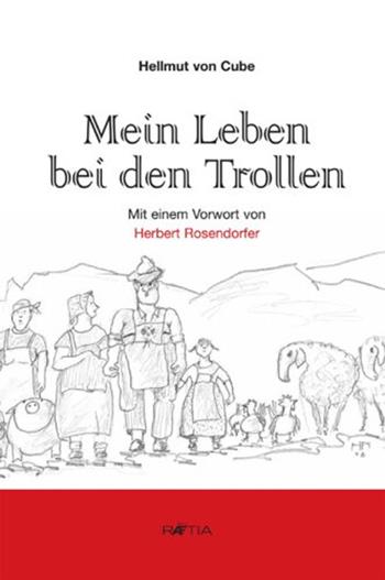 Mein Leben bei den Trollen ein Südtirol. Satire aus den Sechzigerjahren - Hellmut von Cube - Libro Raetia 2010 | Libraccio.it