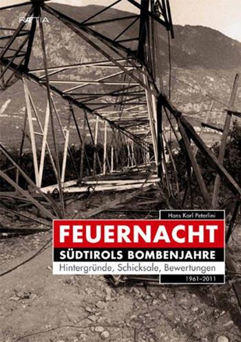 Feuernacht. Südtirols Bombenjahre - Hans Karl Peterlini - Libro Raetia 2011 | Libraccio.it