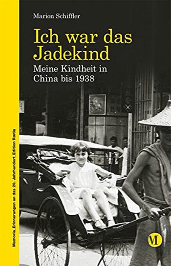 Ich war das jadekind. Meine kindheit in China bis 1938 - Marion Schiffler - Libro Raetia 2013 | Libraccio.it