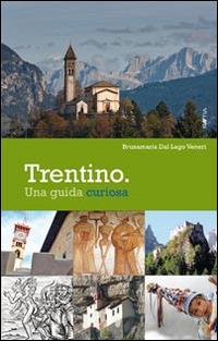 Trentino. Una guida curiosa - Bruna M. Dal Lago Veneri - Libro Raetia 2014 | Libraccio.it