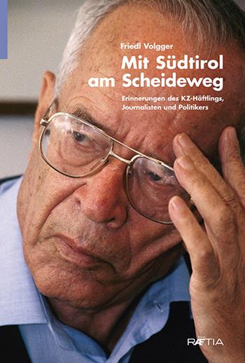 Mit Südtirol am Scheideweg. Erinnerungen des KZ-Häftlings, journalisten und politikers - Friedl Volgger - Libro Raetia 2015 | Libraccio.it