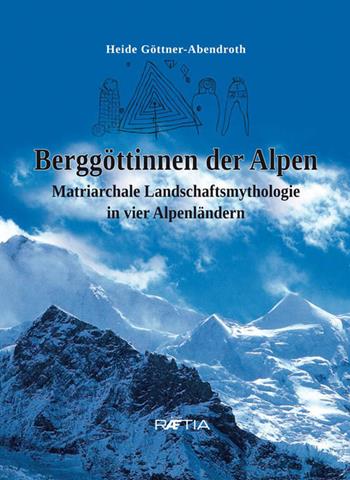 Berggottinnen der Alpen - Heide Goettner-Abendroth - Libro Raetia 2016 | Libraccio.it