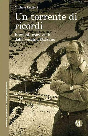 Un torrente di ricordi. Racconti conviviali della vecchia Bolzano - Michele Lettieri - Libro Raetia 2016 | Libraccio.it