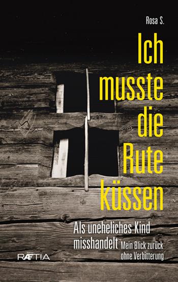 Ich musste die rute kussen - Rosa S. - Libro Raetia 2017 | Libraccio.it