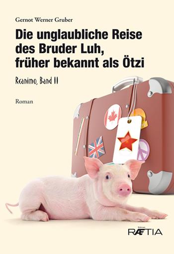 Die unglaubliche Reise des Bruder Luh, früher bekannt als Ötzi - Gernot Werner Gruber - Libro Raetia 2018 | Libraccio.it