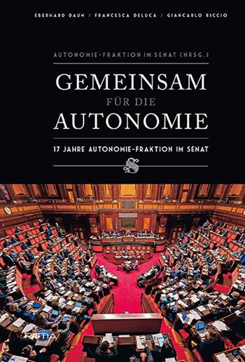 Gemeinsam Fur Die Autonimie. 17 Jahre Autonomie-Fraktion Im Senat - Giancarlo Riccio, Eberhard Daum, Francesca Deluca - Libro Raetia 2018 | Libraccio.it