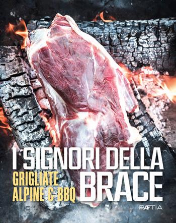 I signori della brace. Grigliate alpine & BBQ. Ediz. multilingue - Michele Capano, Haymo Gutweniger, Myrko Leitner - Libro Raetia 2018 | Libraccio.it