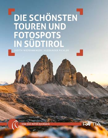 Die schönsten Touren und Fotospots in Südtirol - Judith Niederwanger, Alexander Pichler - Libro Raetia 2019 | Libraccio.it
