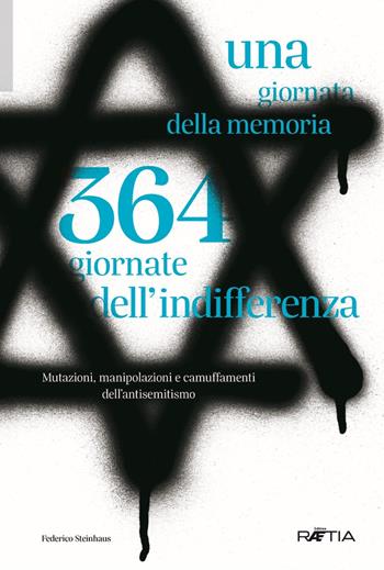 Una giornata della memoria. 364 giornate dell'indifferenza - Federico Steinhaus - Libro Raetia 2019 | Libraccio.it