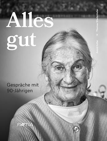 Alles gut. Gespräche mit 90-Jährigen - Astrid Kofler, Thomas Wiedenhofer - Libro Raetia 2019 | Libraccio.it