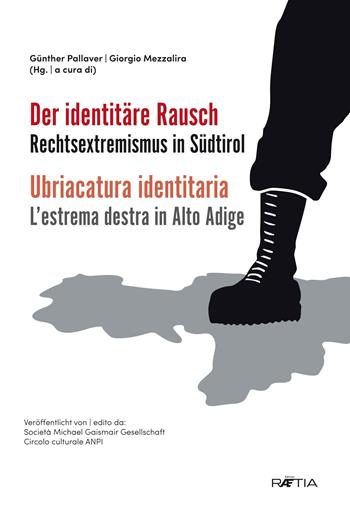 Ubriacatura identitaria. L'estrema destra in Alto Adige-Der identitäre. Rechtsextremismus in Südtirol - Giorgio Mezzalira, Günther Pallaver - Libro Raetia 2019 | Libraccio.it