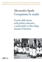 Conquistare le madri. Il ruolo delle donne nella politica educativa e assistenziale in Alto Adige durante il fascismo