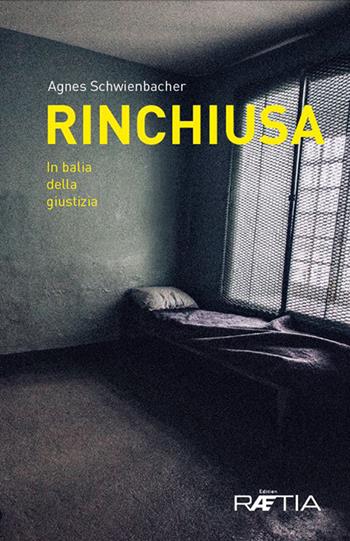 Rinchiusa. In balia della giustizia - Agnes Schwienbacher - Libro Raetia 2020 | Libraccio.it