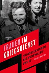 Frauen im kriegsdienst. Südtirolerinnen bei Wehrmacht und SS