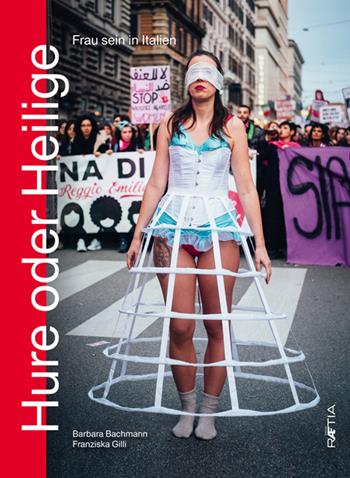 Hure oder heilige. Frau sein in italien - Barbara Bachmann, Franziska Gilli - Libro Raetia 2021 | Libraccio.it