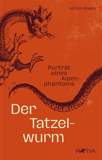 Der Tatzelwurm. Porträt eines Alpenphantoms - Ulrich Magin - Libro Raetia 2020 | Libraccio.it
