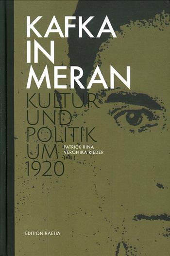 Kafka in Meran. Kultur und politik um 1920  - Libro Raetia 2020 | Libraccio.it