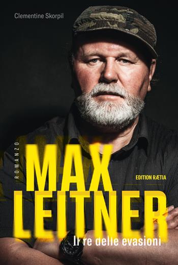 Max Leitner. Il re delle evasioni - Clementine Skorpil - Libro Raetia 2021 | Libraccio.it