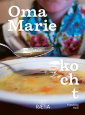 Oma Marie kocht. Rezepte und Geschichten meiner Oma aus dem Sarntal