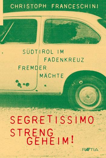 Segretissimo. Streng geheim! - Christoph Franceschini - Libro Raetia 2021 | Libraccio.it