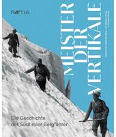 Meister der Vertikale. Die Geschichte der Südtiroler Bergführer