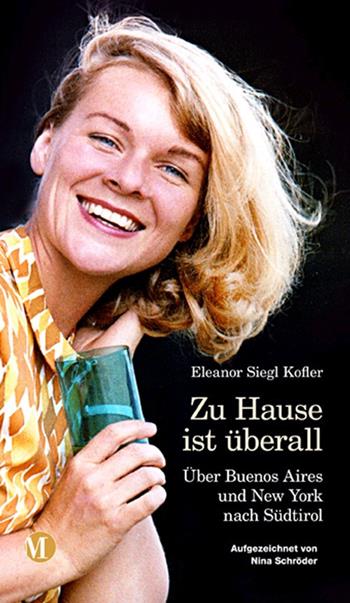 Zu Hause ist überall. Über Buenos Aires und New York nach Südtirol - Eleanor Siegl Kofler - Libro Raetia 2021 | Libraccio.it