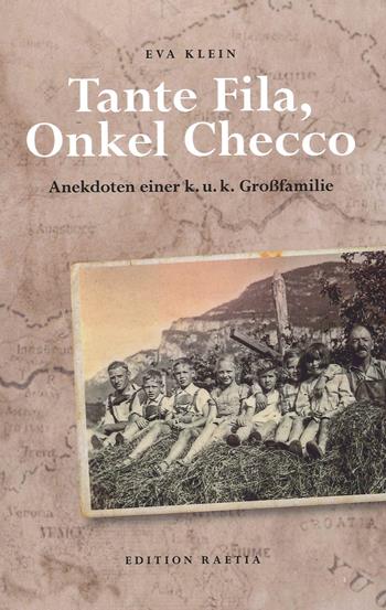 Tante Fila, Onkel Checco. Anekdoten einer k. u. k. Grossfamilie - Eva Klein - Libro Raetia 2021 | Libraccio.it